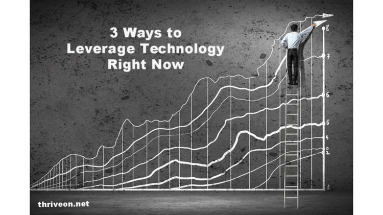 3 Ways to Leverage Technology Right Now