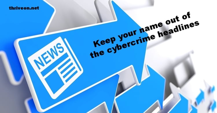 Keep Your Name Out of the Cybercrime Headlines